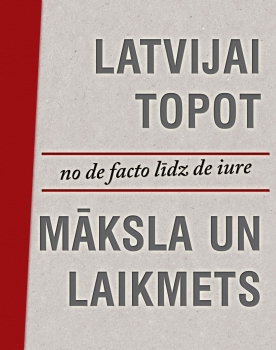 Grāmata "Latvijai topot. Māksla un laikmets"